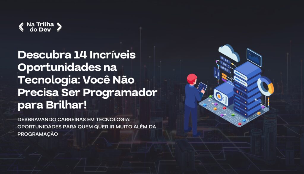 14 Incríveis Oportunidades na Tecnologia Além da Programação