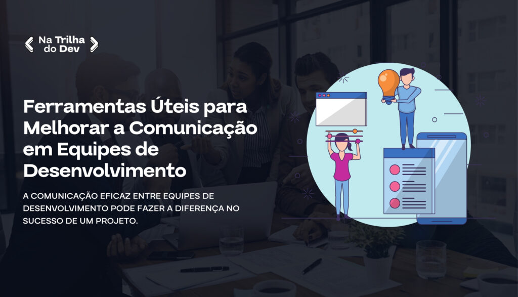 Ferramentas Úteis para Melhorar a Comunicação em Equipes de Desenvolvimento
