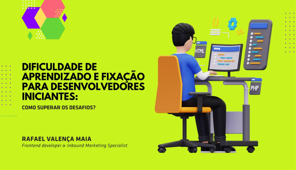 Dificuldade de Aprendizado e Fixação para Desenvolvedores Iniciantes: Como Superar os Desafios?
