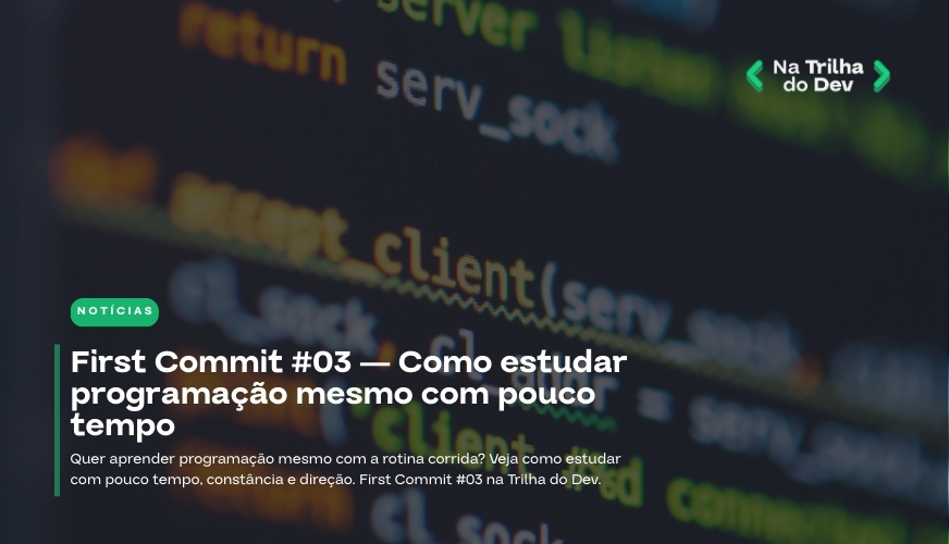 Como estudar programação com pouco tempo | First Commit #3